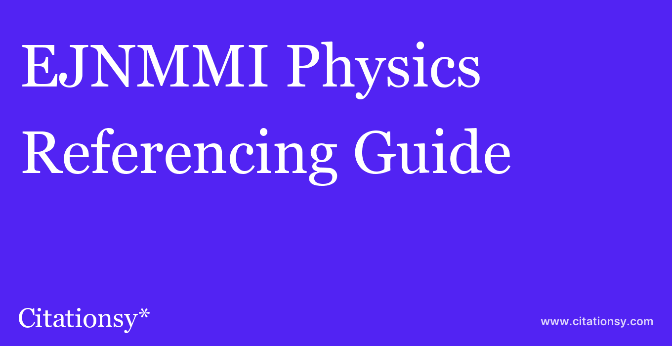 cite EJNMMI Physics  — Referencing Guide
